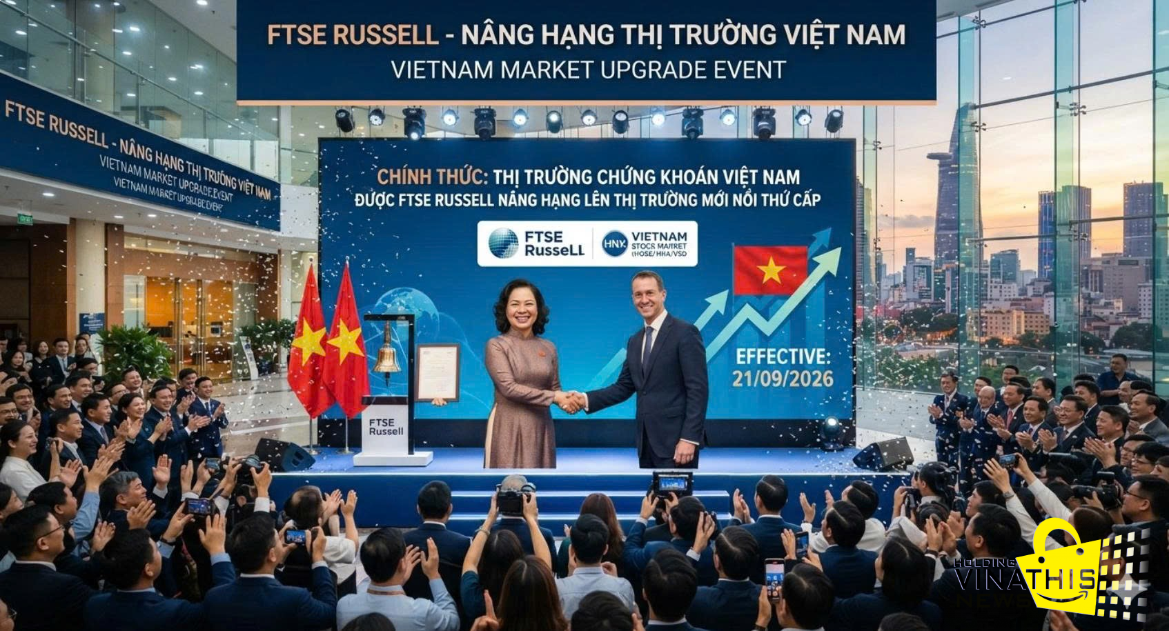 THỊ TRƯỜNG CHỨNG KHOÁN VIỆT NAM CHÍNH THỨC NÂNG HẠNG FTSE RUSSELL 2026: BƯỚC NGOẶT LỊCH SỬ VÀ CƠ HỘI ĐẦU TƯ BỨC PHÁ